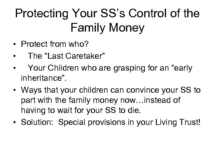 Protecting Your SS’s Control of the Family Money • Protect from who? • The