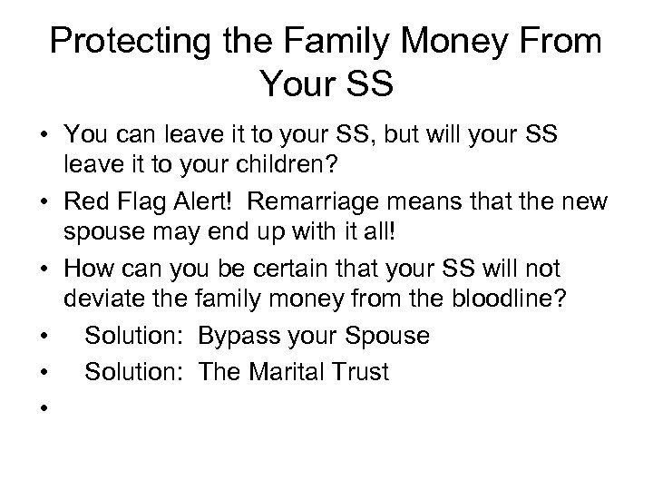 Protecting the Family Money From Your SS • You can leave it to your