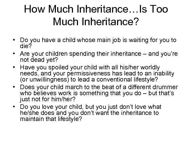 How Much Inheritance…Is Too Much Inheritance? • Do you have a child whose main