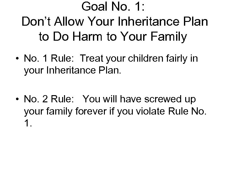 Goal No. 1: Don’t Allow Your Inheritance Plan to Do Harm to Your Family