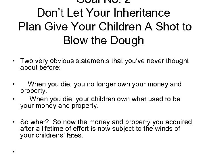 Goal No. 2 Don’t Let Your Inheritance Plan Give Your Children A Shot to