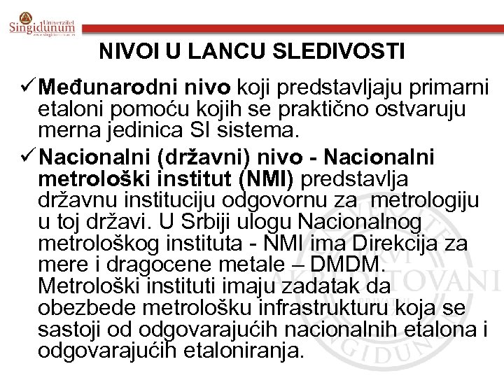 NIVOI U LANCU SLEDIVOSTI ü Međunarodni nivo koji predstavljaju primarni etaloni pomoću kojih se