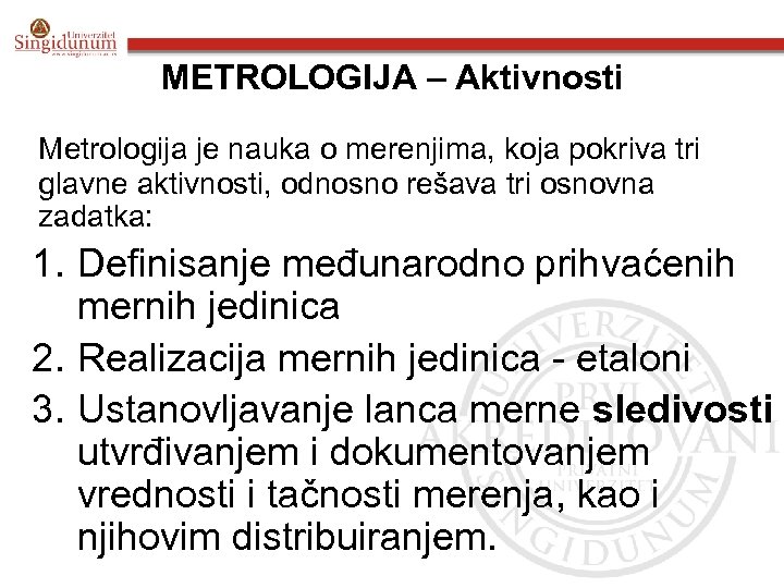 METROLOGIJA – Aktivnosti Metrologija je nauka o merenjima, koja pokriva tri glavne aktivnosti, odnosno