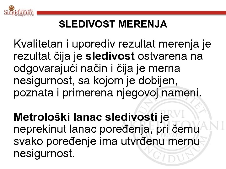 SLEDIVOST MERENJA Kvalitetan i uporediv rezultat merenja je rezultat čija je sledivost ostvarena na