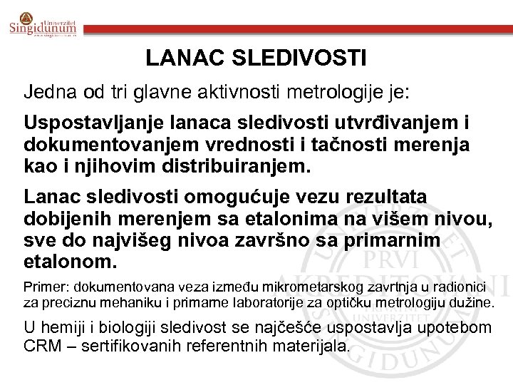 LANAC SLEDIVOSTI Jedna od tri glavne aktivnosti metrologije je: Uspostavljanje lanaca sledivosti utvrđivanjem i