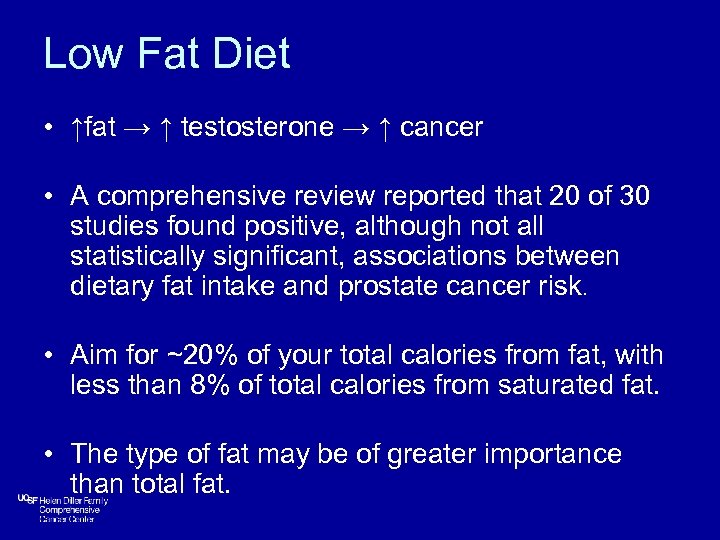 Low Fat Diet • ↑fat → ↑ testosterone → ↑ cancer • A comprehensive