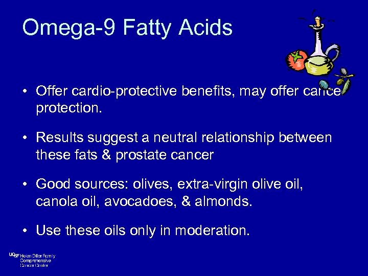Omega-9 Fatty Acids • Offer cardio-protective benefits, may offer cancer protection. • Results suggest