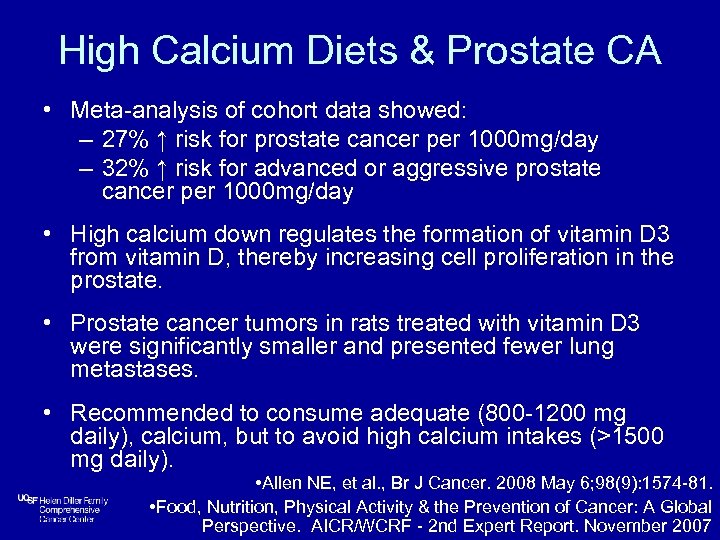 High Calcium Diets & Prostate CA • Meta-analysis of cohort data showed: – 27%