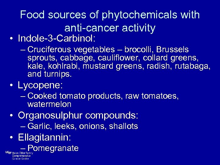 Food sources of phytochemicals with anti-cancer activity • Indole-3 -Carbinol: – Cruciferous vegetables –