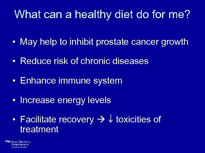 What can a healthy diet do for me? • May help to inhibit prostate