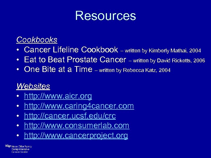 Resources Cookbooks • Cancer Lifeline Cookbook – written by Kimberly Mathai, 2004 • Eat