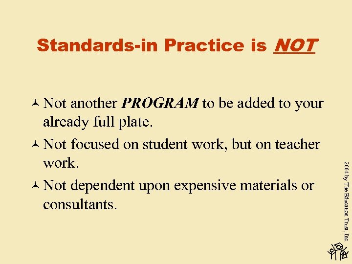 Standards-in Practice is NOT © Not 2004 by The Education Trust, Inc. another PROGRAM