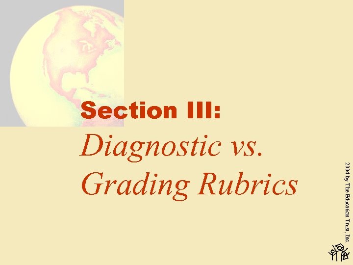 Section III: 2004 by The Education Trust, Inc. Diagnostic vs. Grading Rubrics 