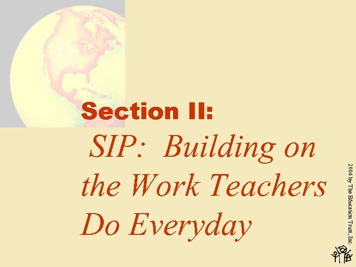 Section II: 2004 by The Education Trust, Inc. SIP: Building on the Work Teachers