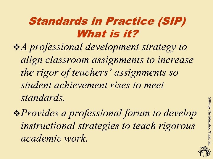 v. A Standards in Practice (SIP) What is it? 2004 by The Education Trust,