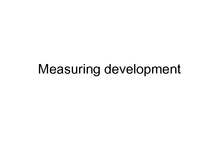 Measuring development 