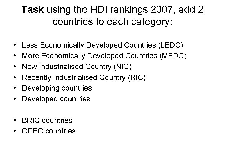 Task using the HDI rankings 2007, add 2 countries to each category: • •