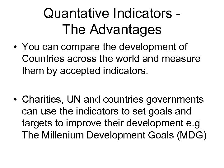 Quantative Indicators The Advantages • You can compare the development of Countries across the