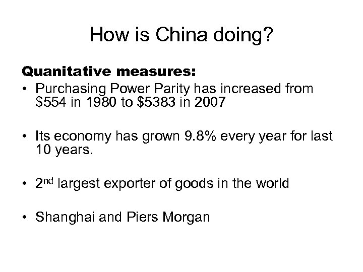 How is China doing? Quanitative measures: • Purchasing Power Parity has increased from $554