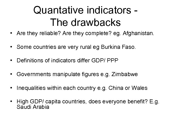 Quantative indicators The drawbacks • Are they reliable? Are they complete? eg. Afghanistan. •