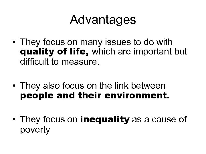 Advantages • They focus on many issues to do with quality of life, which