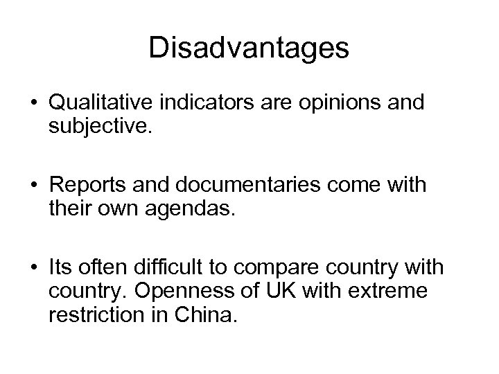 Disadvantages • Qualitative indicators are opinions and subjective. • Reports and documentaries come with