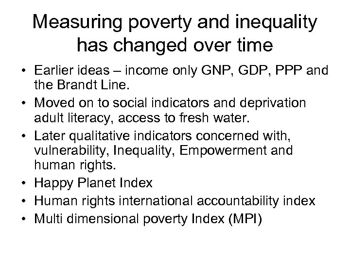 Measuring poverty and inequality has changed over time • Earlier ideas – income only