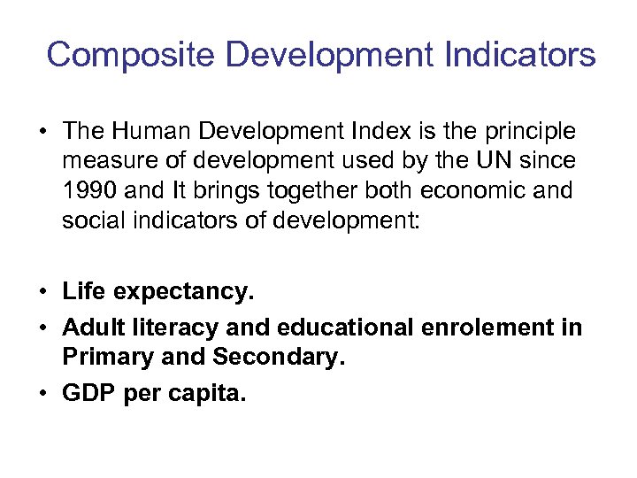 Composite Development Indicators • The Human Development Index is the principle measure of development