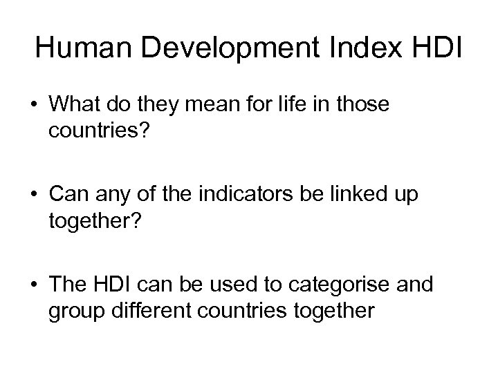 Human Development Index HDI • What do they mean for life in those countries?