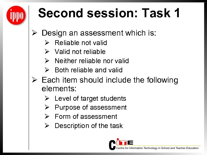 Second session: Task 1 Ø Design an assessment which is: Ø Ø Reliable not