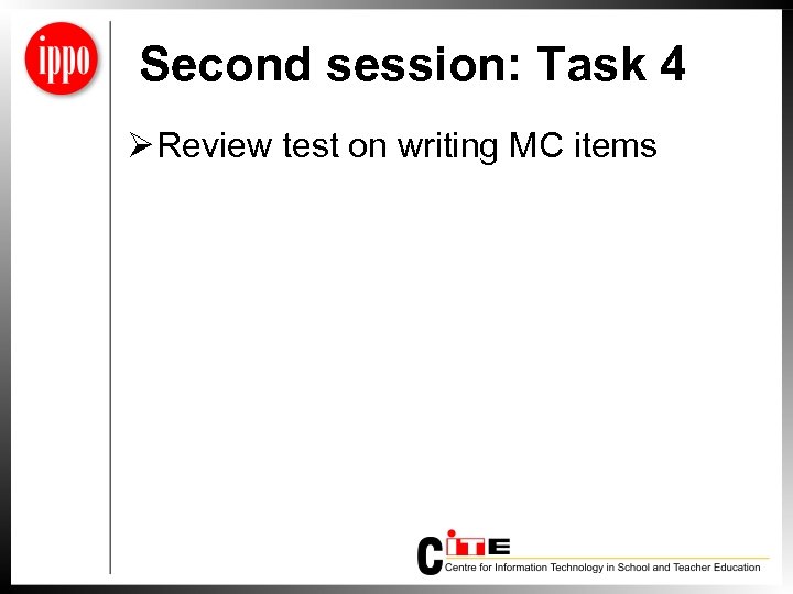 Second session: Task 4 Ø Review test on writing MC items 