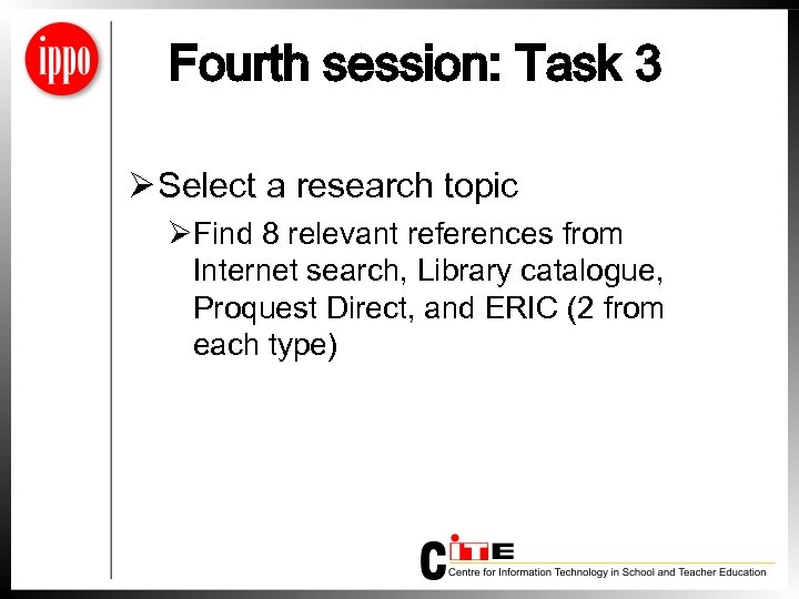 Fourth session: Task 3 Ø Select a research topic ØFind 8 relevant references from