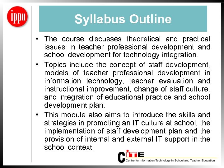 Syllabus Outline • The course discusses theoretical and practical issues in teacher professional development