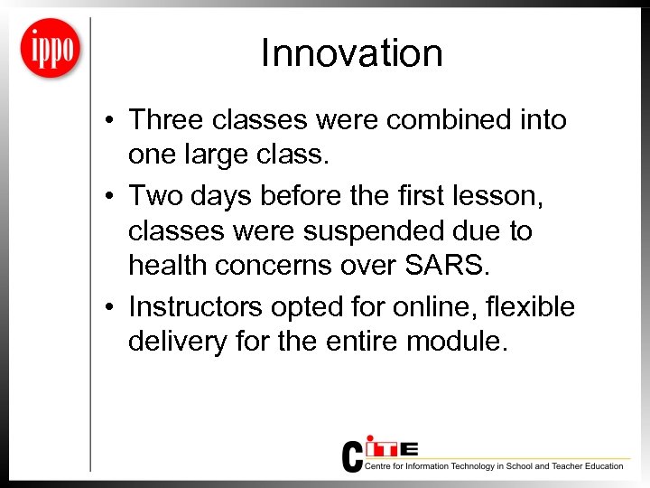 Innovation • Three classes were combined into one large class. • Two days before