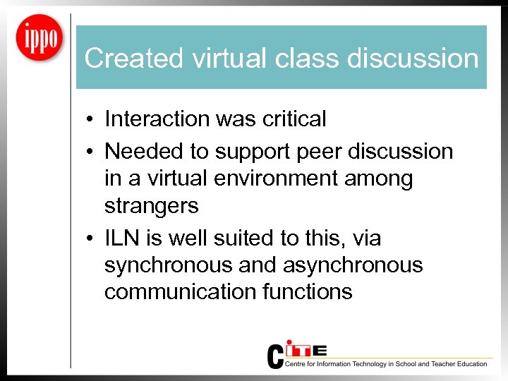 Created virtual class discussion • Interaction was critical • Needed to support peer discussion