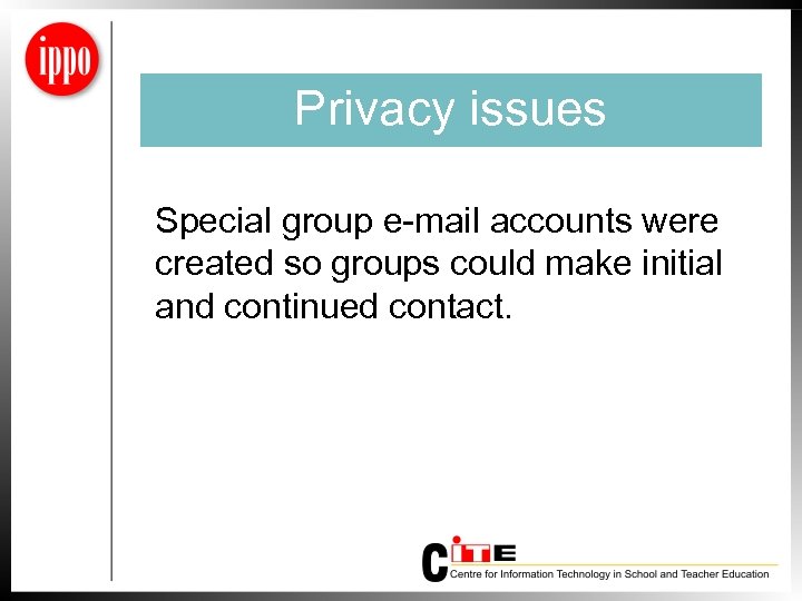 Privacy issues Special group e-mail accounts were created so groups could make initial and