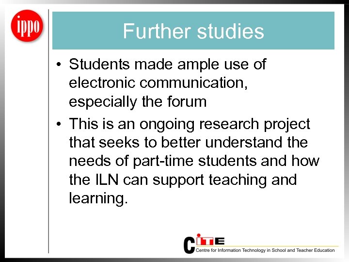 Further studies • Students made ample use of electronic communication, especially the forum •