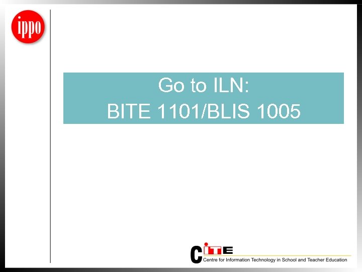 Go to ILN: BITE 1101/BLIS 1005 