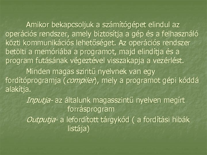 Amikor bekapcsoljuk a számítógépet elindul az operációs rendszer, amely biztosítja a gép és a