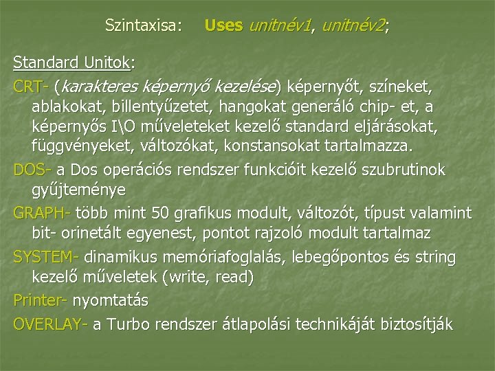 Szintaxisa: Uses unitnév 1, unitnév 2; Standard Unitok: CRT- (karakteres képernyő kezelése) képernyőt, színeket,