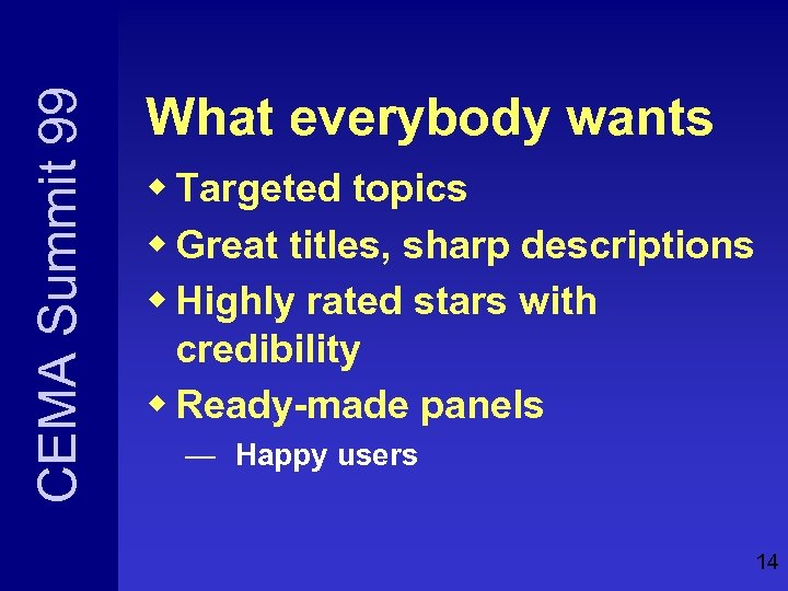 CEMA Summit 99 What everybody wants w Targeted topics w Great titles, sharp descriptions