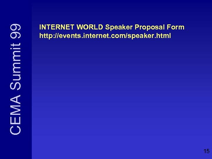 CEMA Summit 99 INTERNET WORLD Speaker Proposal Form http: //events. internet. com/speaker. html 15