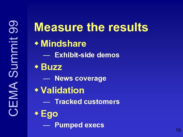 CEMA Summit 99 Measure the results w Mindshare — Exhibit-side demos w Buzz —