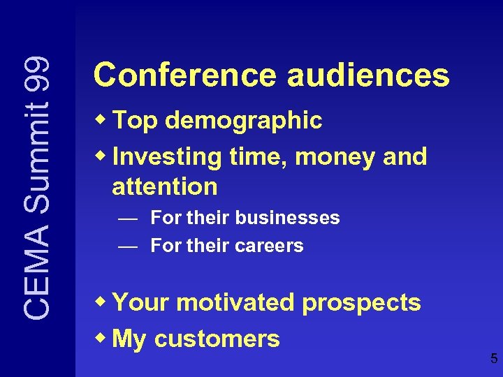 CEMA Summit 99 Conference audiences w Top demographic w Investing time, money and attention
