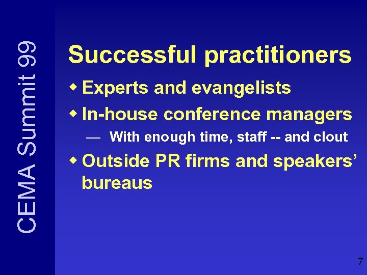CEMA Summit 99 Successful practitioners w Experts and evangelists w In-house conference managers —