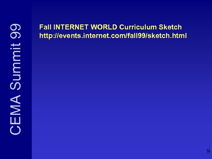 CEMA Summit 99 Fall INTERNET WORLD Curriculum Sketch http: //events. internet. com/fall 99/sketch. html