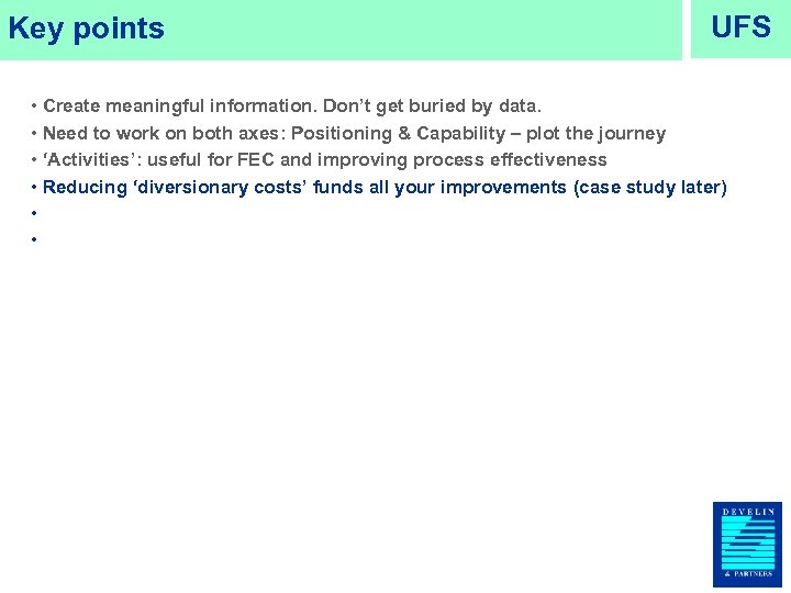 Key points UFS • Create meaningful information. Don’t get buried by data. • Need