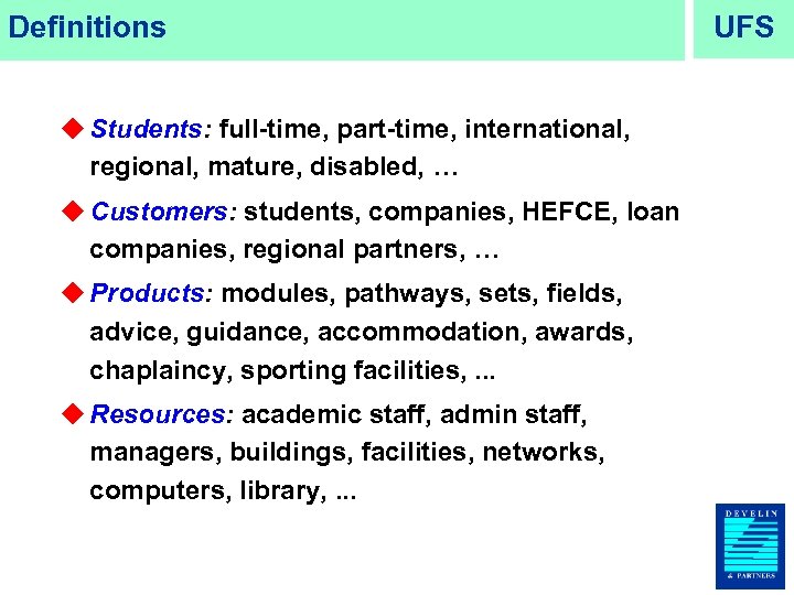 Definitions u Students: full-time, part-time, international, regional, mature, disabled, … u Customers: students, companies,