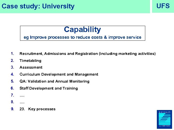 Case study: University Capability eg Improve processes to reduce costs & improve service 1.