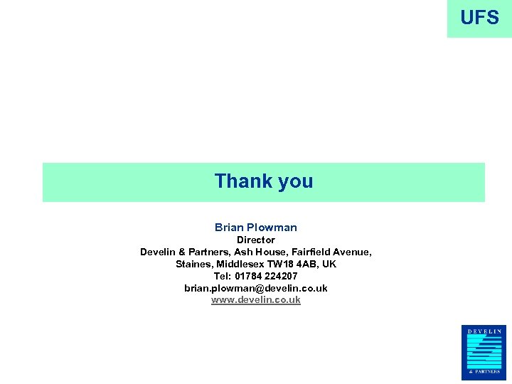UFS Thank you Brian Plowman Director Develin & Partners, Ash House, Fairfield Avenue, Staines,